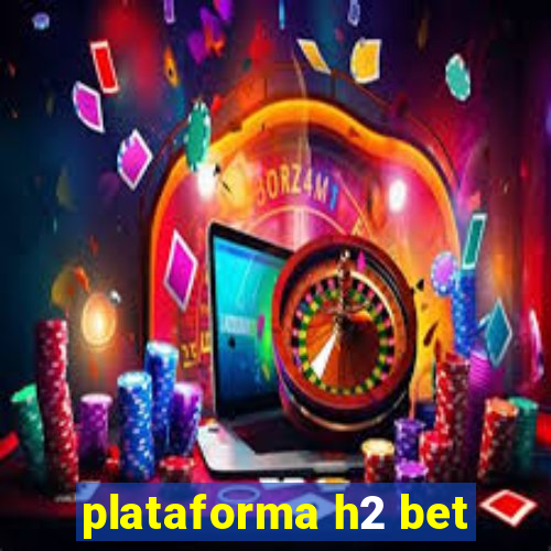 plataforma h2 bet